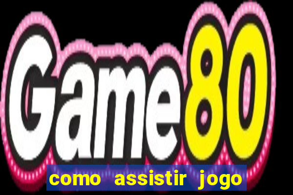 como assistir jogo sem delay